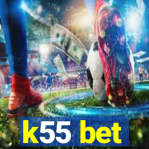 k55 bet